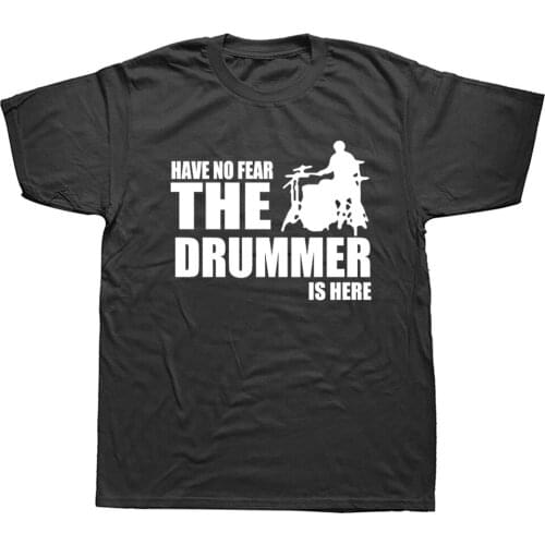 Funny Have No Fear The Drummer Is Graphic Fashion New Cotton Short Sleeve Drum Music Band T Shirts O-Neck Harajuku T-shirt