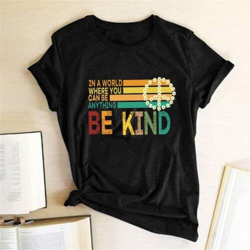 In A World Where You Can Be Anything Be Kind Oversized T Shirt Women Round Neck Summer Funny Tee Shirt Fashion Woman Top Clothes