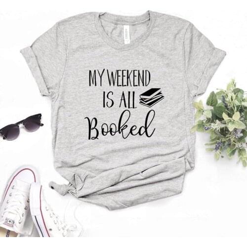 My Weekend Is All Booked Print Women Tshirts Cotton Casual Funny t Shirt For Lady Top Tee Hipster 6 Color Drop Ship NA-775