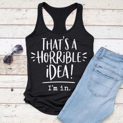 Vest Thats A Horrible Idea I'm In Print Tank Tops Summer Sleeveless Sexy Women Racerback Shirt Lady Gym Graphic Tank Tees