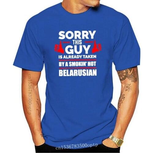 New Sorry Guy Already Taken By Hot Belarusian Belarus Mens Tee Shirt 2021 Black Novelty Men Tshirt Short-Sleeve Homme High Qual