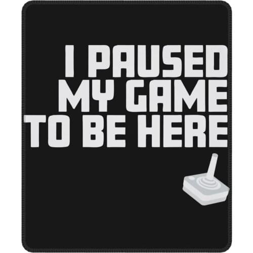 I Paused My Game To Be Here Kawaii Mouse Pad video game with Locking Edge Mouse Mats Natural Rubber Office Home Deco Mat