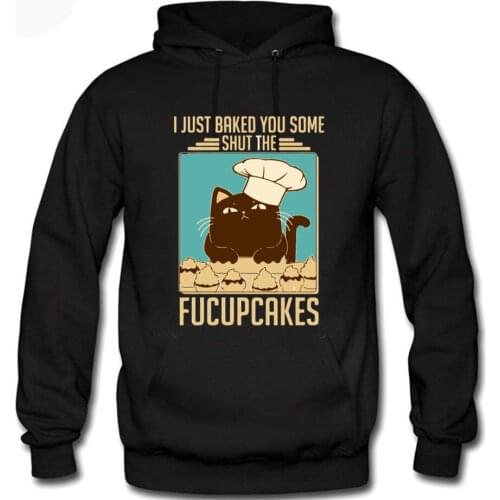 Mens Women Cat I Just Baked You Some Shut The Fucupcakes Hipster Casual Hoodies Sweatshirt Outdoor Tracksuit Pullover Hoody Tops