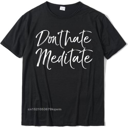 Funny Yoga Quote For Women Cute Saying Dont Hate Meditate Tshirts Top Designer Casual Tshirts Cotton Mens Tees Casual