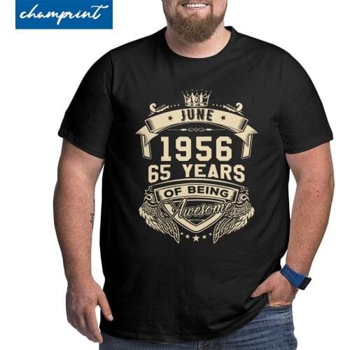 Born In June 1956 T Shirt 65 Years Of Being Awesome Limited T-Shirt Men 65th Birthday Gift Big Tall Tees Big Size 4XL 5XL 6XL