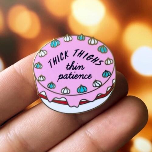 Thick Thighs Thin Patience Enamel Dessert Cake Enamel Brooch Pins Metal Alloy Fashion Jewelry Lapel Pins Accessories