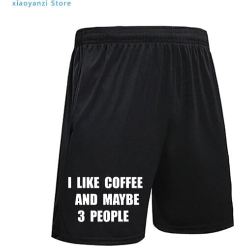 I Like Coffee And Maybe 3 People sportswear men shorts Soft Camiseta Homme Originality Casual Novelty joggers pants shorts