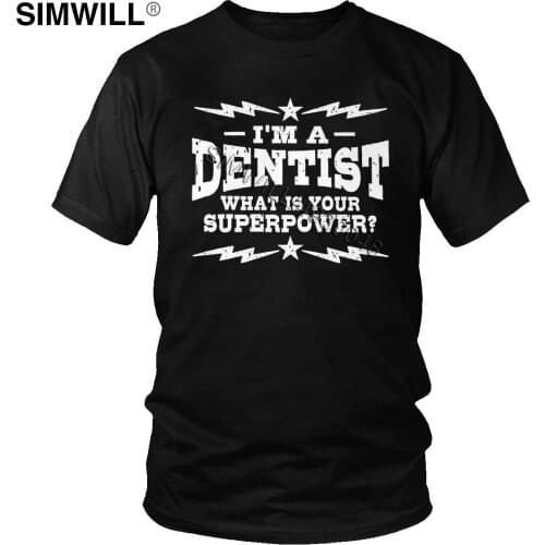 I'm A Dentist Tee Shirts Men Soft Cotton Dentistry Dental Hygienist T-Shirt Short Sleeve O-neck Fashion T Shirts Urban Tshirt