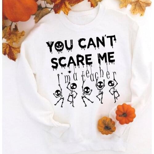 You Can't Scare Me I'm A Teacher Sweatshirt Funny Skeleton Halloween Party Gift Pullover Trendy Women Graphic Holiday Sweatshirt
