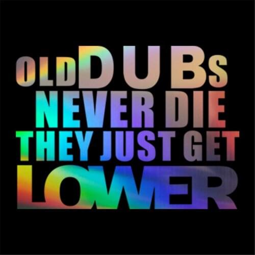 Funny OLD DUBS NEVER DIE THEY GET LOWER Sticker Car Window Laptop Vinyl Decal Motorcycle