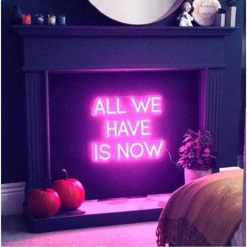 Custom ALL WE HAVE IS NOW Neon Sign Light LED Wall Window Hanging Acrylic Decor for Bar Neon Lamp for Room Bedroom