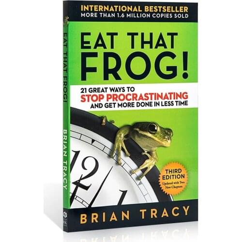 Eat That Frog 21 Great Ways to Stop Procrastinating and Get More Done in Less Time Classic Success Inspirational Books