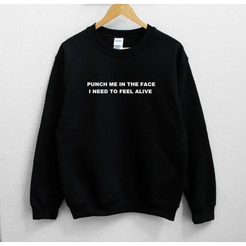 Skuggnas New Arrival Punch me In the Face I Need to Feel alive Unisex Sweatshirt Crew Neck Tumblr Jumper Hipster Clothing