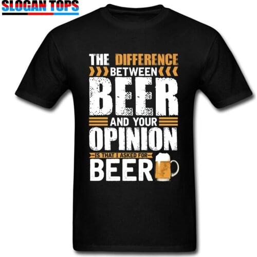 Oktoberfest Men Tshirt Difference Between Beer & Your Opinion Letter Tees New Arrival Cotton T Shirt Print T-Shirt Funny Saying