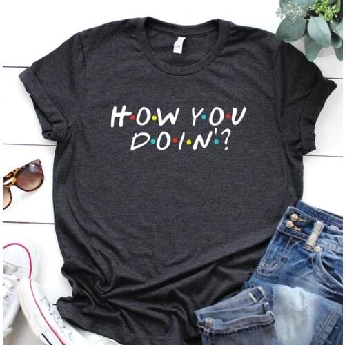Friends how you doin Show Shirt Womens Short Sleeve Tees Fashion 100% Cotton O Neck Female Clothing Plus Size Casual Shirts