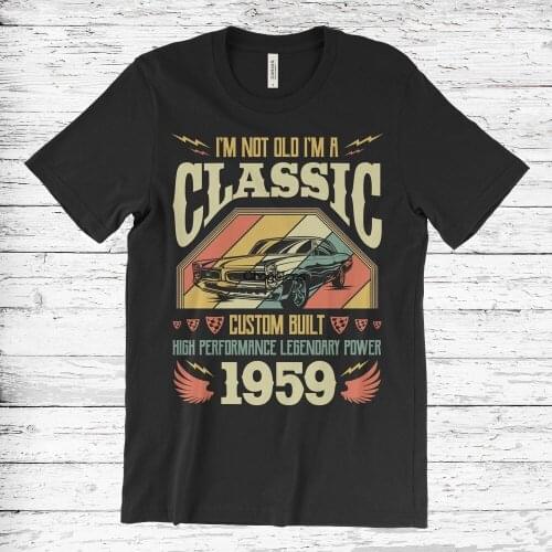 I'm Not Old I'm a Classic 1959 60th Funny Birthday T Shirt 60th Birthday Vintage 60th Years 60th Birthday