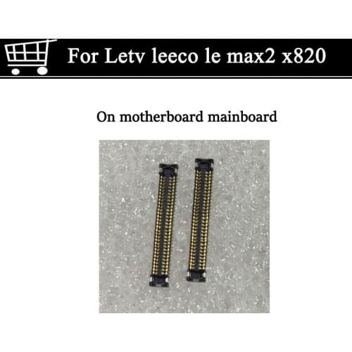 2pcs For Letv leeco le max2 x820 display screen FPC connector For Letv MAX 2 x820 logic on motherboard mainboard