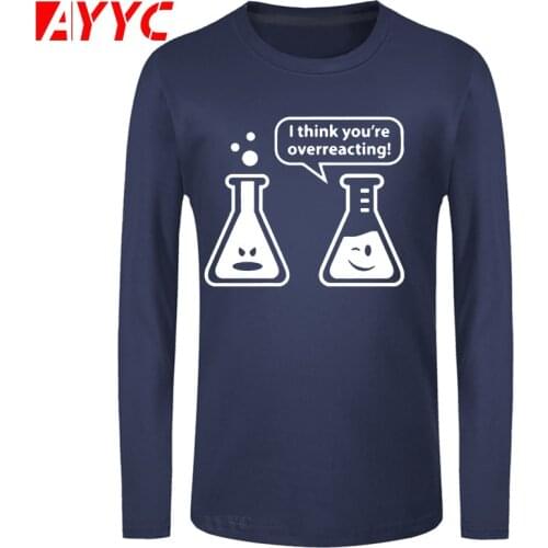 AYYC long sleeve tee Animal Men T Shirt Digital You're Overreacting Chemistry Humor Science Teacher Tee Shirt Simple T-shirt