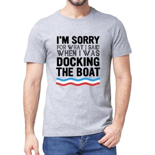 Unisex 100% Cotton I'm Sorry For What I Said When I Was Docking The Boat Mens Funny Short Sleeve T-Shirt Fashion Women Soft Tee