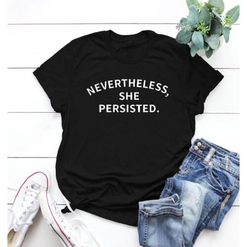 2021 New Hot Nevertheless She Persisted T-shirt Women Simple Letter Printing Shirt Unisex Proverb Street Style Tee Gift for Her