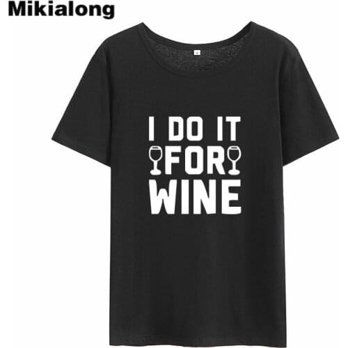 Mikialong I Do It for Wine Print Rock T Shirt Women 2018 Summer Short Sleeve Loose Women Tshirt Black Casual Tee Shirt Femme