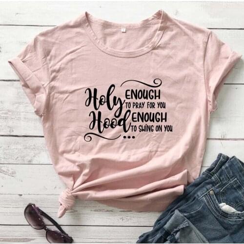 Holy enough to pray for you Hood enough to swing on you religion church Christian quote t shirt young hipster vintage tees tops