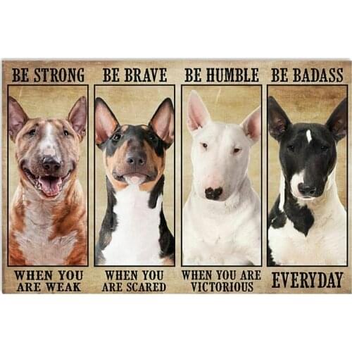 Pozino Bull Terrier Be Strong When You are Weak Cute Metal Sign Garage Street Cafe Bar Club Kitchen Wall Decoration Metal Poster
