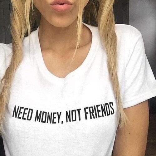 Need Money Not Friends T Shirt Trending Slogan T-shirts Women Sayings Quotes Trendy Tumblr Tee Outfits