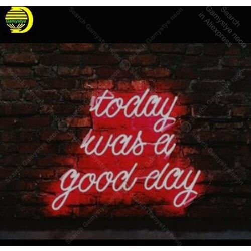 Neon Sign Today was a good Day Glass Tube Neon Bulbs Sign Bar Bedroom Display Accesaries neon light Decor Room restaurant wall