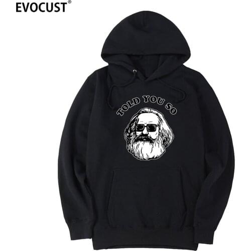 Karl Marx Told You So Communism Socialism Marxist men Hoodies Sweatshirts women unisex Combed Cotton