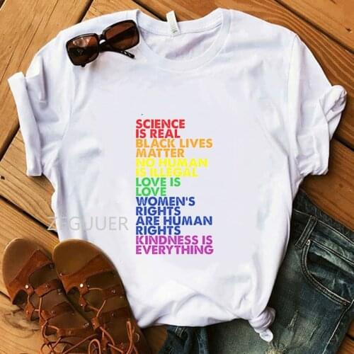 Women T Shirt Science is Real Black Lives Matter Love Is Love Equality 100% Cotton White Girl T-shirt Lady Soft Harajuku Tops