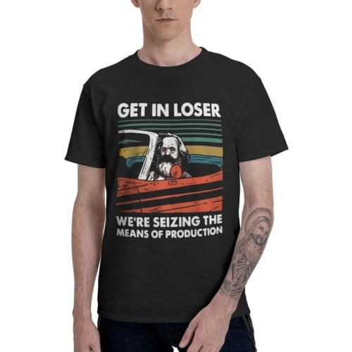 Karl Marx Get In Loser We are Seizing The Means Of Production T Shirt Men Short Sleeve Cotton T-shirt Communism Tee Tops Tshirt