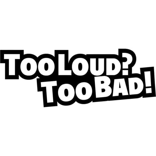 Too Loud? Too Bad A Vinyl Decal Sticker Truck Stereo Turbo Bumper Drag Interesting Packaging Personality Accessories