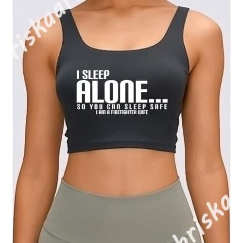 I Sleep Alone So You Can Sleep Safe I Am A Firefig Tank Top Spring Top Tees Round Collar Female Female Customize Pattern Vest