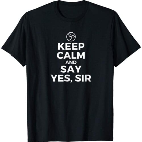 Keep Calm And Say Yes Sir Bdsm Kink T-Shirt Adult Humor Tee