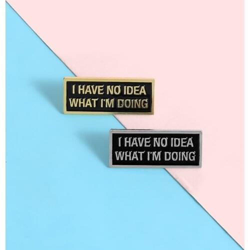 'I HAVE NO IDEA WHAT I'M DOING' Phrase Fashion Brooches Magnetic Buckle Lapel Enamel Pins Badges Wholesale Jewelry Friend Gifts