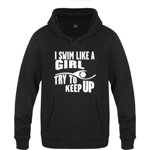 I Swim Like A Girl Try To Keep Up Novelty Creative Hoodies Men Fashion Mens Long Sleeve Pullover Fleece Hooded Sweatshirts