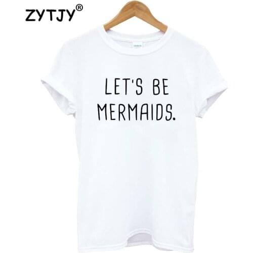 LETS BE MERMAIDS Letters Women Tshirt Cotton Funny t Shirt For Lady Girl Top Tee Hipster Tumblr Drop Ship HH-429