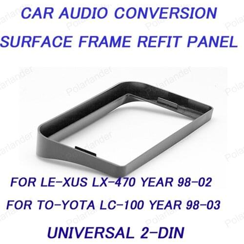 For LE-XUS LX-470 year 98-02 for TO-YOTA LC-100 year 98-03 Universal 2-DIN top Quality Radio Fascia free shipping