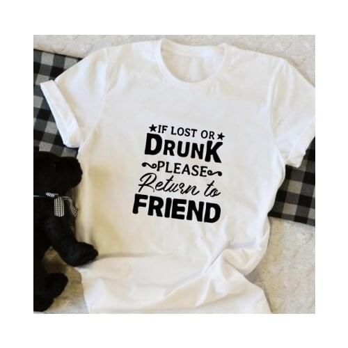 If lost or drunk please back friend Womens Short sleeve 100% Cotton Funny Letter print Graphic O neck Tshirt Drop shipping