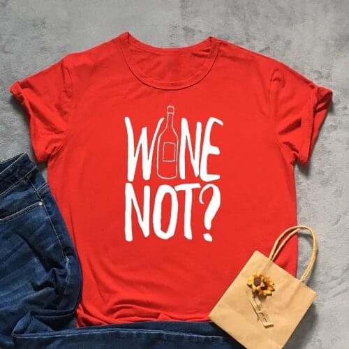 Wine Not drink love Funny Letter Women T-shirt Cotton Fashion Harajuku Plus Size Female Shirt O Neck Short Sleeve cute Top Tees