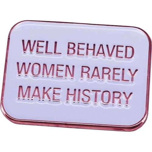 Well Behaved Women Quote Feminist Pin Keep the mood alive and reclaim your place in history
