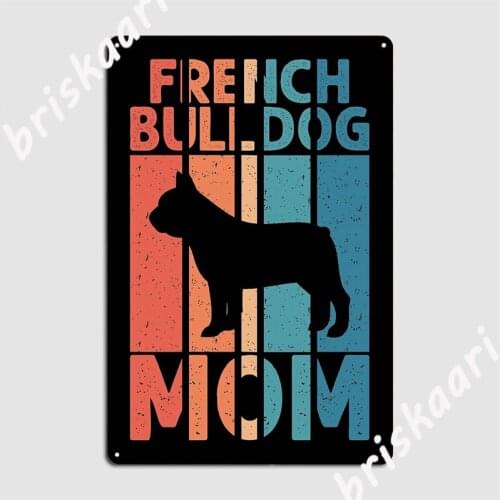 Proud French Bulldog Mom Shirt Dog Metal Signs Club pub Garage Customize Garage Decoration Tin sign Posters