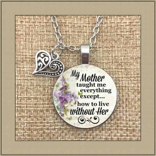 2019 / new commemorative necklace, the loss of my mother, my mother taught me how to live without me, in honor of my mother