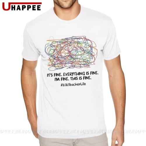 Wholesale 2021 Teacher Life Its Fine Everything Is Fine I'm Fine Shirt for Men 3XL Short Sleeved Pure Cotton Crew Neck Tshirt