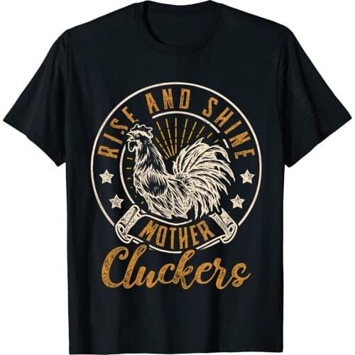 Rise And Shine Mother Cluckers Funny Chicken Design T-Shirt Funky Leisure T Shirt Cotton Tops Tees For Men Street