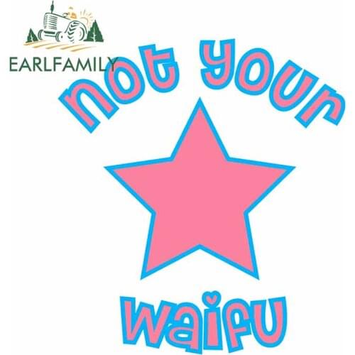 EARLFAMILY 13cm x 11.5cm For Not Your Waifu Vinyl Car Wrap Sticker Auto Refrigerator Decal Waterproof Vinyl Material Decoration