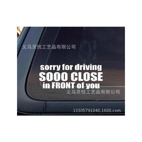Sorry For Driving Sooo Close In FRONT of You,funny window sticker,black ,white 15cm