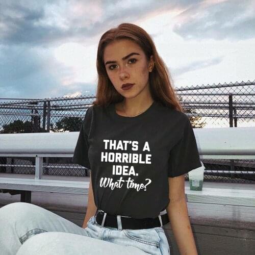 Thats A Horrible Idea What Time Print Summer Women T-shirt Short Sleeve Harajuku Aesthetic T Shirt Female Streetwear Tees Tops