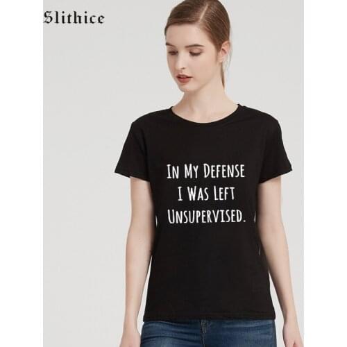 Slithice IN MY DEFENSE I WAS LEFT UNSUPERVISED Letter Print T-shirt Women Summer Clothing Streetwear Hipster female tshirt top